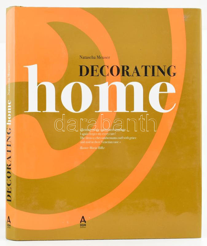 Natascha Meuser: Decorating home. Berlin, 2008., DOM. Angol nyelven. Gazdag képanyaggal. Kiadói kartonált papírkötés, kiadói papír védőborítóban.