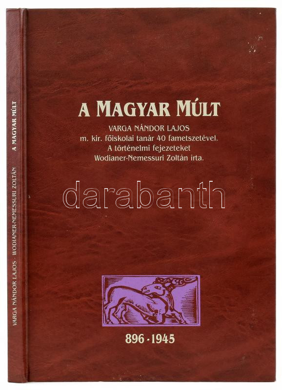 A magyar múlt. Varga Nándor Lajos m. kir. főiskolai tanár 40 illusztrációjával. A történelmi fejezeteteket Wodianer-Nemessuri Zoltán írta. Bp.,1996, Szabadkéz Kft. Kiadói keménykötés, jó állapotban. Számozott (1./400) példány.
