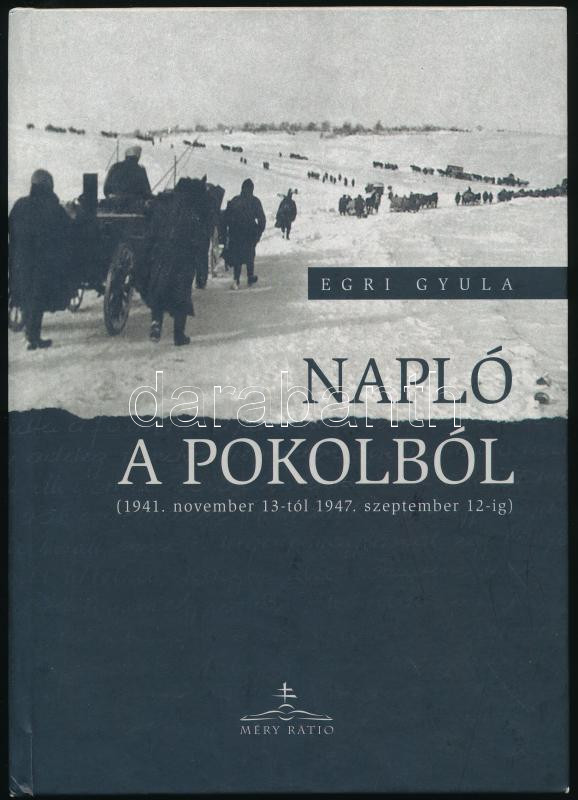 Egri Gyula: Napló a pokolból. (1941. nov. 13-tól 1947. szeptember 12-ig.) Somorja, 2005., Méry Ratio. Kiadói kartonált papírkötés