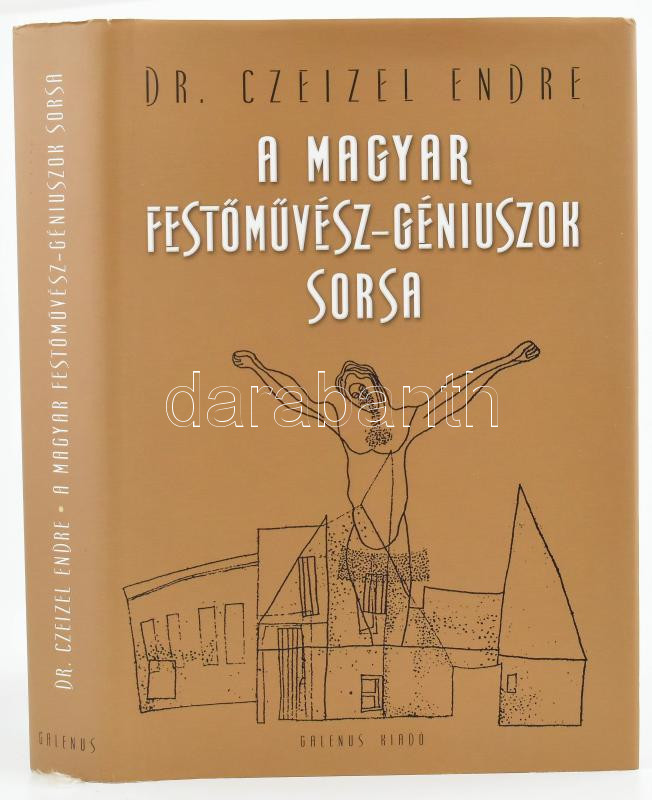 Dr. Czeizel Endre: A magyar festőművész-géniuszok sorsa. Bp., 2009, Galenus. Kiadói kartonált papírkötés, kiadói papír védőborítóban.