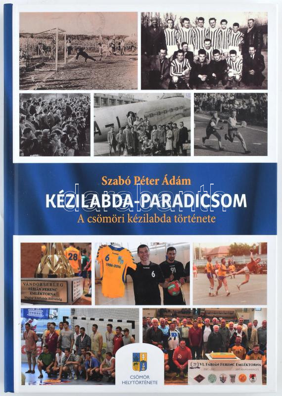 Szabó Péter Ádám: Kézilabda-paradicsom. A csömöri kézilabda története. Csömör, 2017. Kiadói kartonált papírkötésben