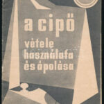 cca 1930 A cipő vétele, használata és ápolása ismeretterjesztő kiadvány 12p
