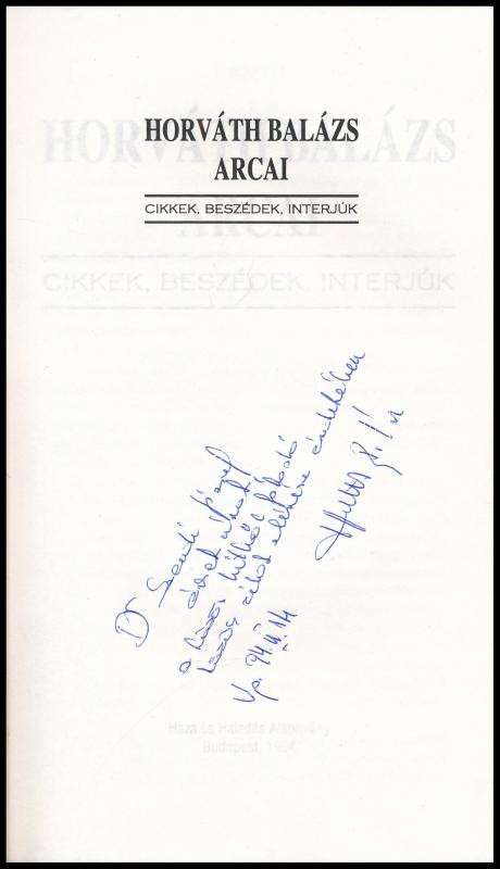 Horváth Balázs arcai. Cikkek, beszédek, interjúk. A szerző, Horváth Balázs (1942-2006) politikus, belügyminiszter által Szendi József (1921-2017) által DEDIKÁLT példány. Bp., 1994., Haza és Haladás Alapítvány. Kiadói - Image 2