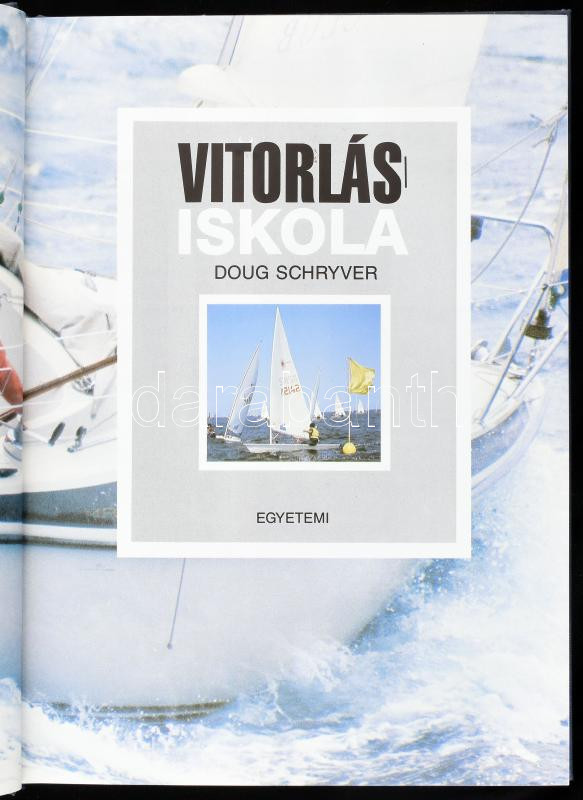 Doug Schryver: Vitorlás iskola. Ford.: Illich Lajos. Bp., 1992, Egyetemi. Kiadói egészvászon kötés, kiadói papír védőborítóban.