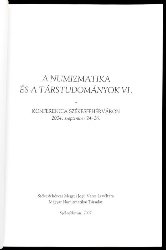 A numizmatika és a társtudományok VI. Konferencia Székesfehérváron. 2004. szeptember 24-26. Szerk.: Torbágyi Melinda. Székesfehérvár, 2007., Székesfehérvár Megyei Jogú Város Levéltára - Magyar Numizmatikai Társulat,(Regia Rex-ny.) - Image 3