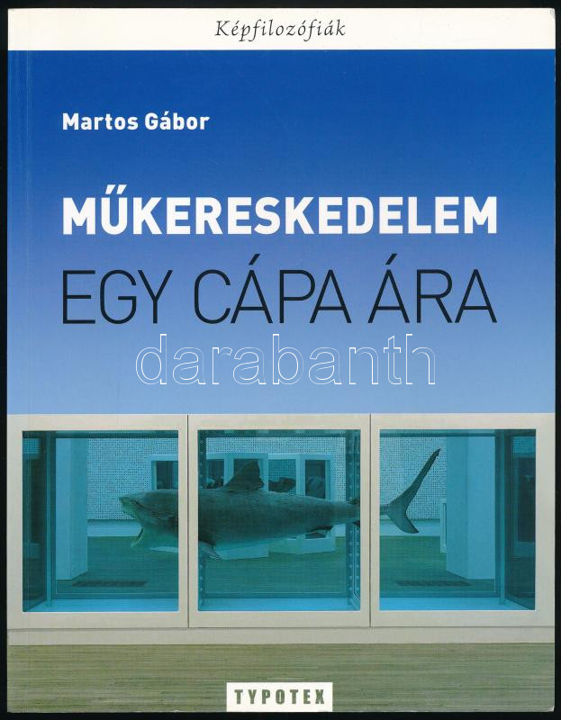 Martos Gábor: Műkereskedelem - Egy cápa ára. Bp., 2013, Typotex. Kiadói papírkötés, első néhány lap kissé hullámos.
