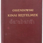 [Ossendowski, Ferdynand Antoni (1876-1945)]: Ossendowski: Kínai rejtelmek. Ford.: Sajó Aladár. Bp.,[1930],Franklin,179+1 p. Kiadói aranyozott egészvászon sorozatkötésben, apró kopásnyomokkal, egészen kis foltokkal, ajándékozási