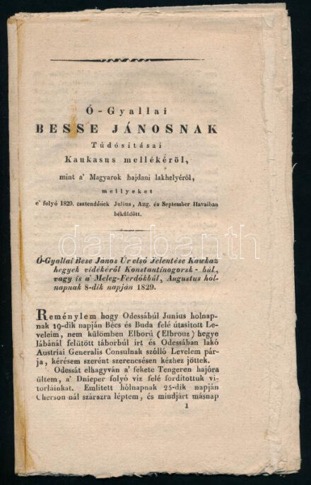 [ógyallai Besse János Károly (1765-1841)] Ó-Gyallai Besse János túdosításai Kaukasus mellékéről, mint a' Magyarok hajdani lakhelyéről, mellyeket e' folyó 1829. esztendőinek Julius, Aug. és September Havaiban béküldött.Pesten,