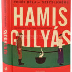 Fehér Béla - Szécsi Noémi: Hamis gulyás. Hadikonyha a 20. századi Magyarországon. Bp., 2015, Helikon. Kiadói kartonált papírkötés.