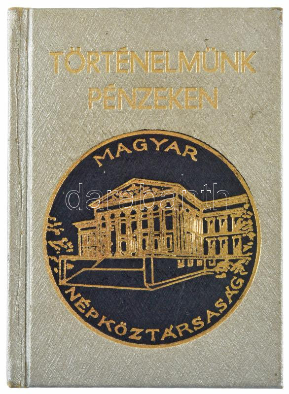 Gedai István: Történelmünk pénzeken. Bp., 1975. Minikönyv, aranyozott vászonkötésben, jó állapotban.