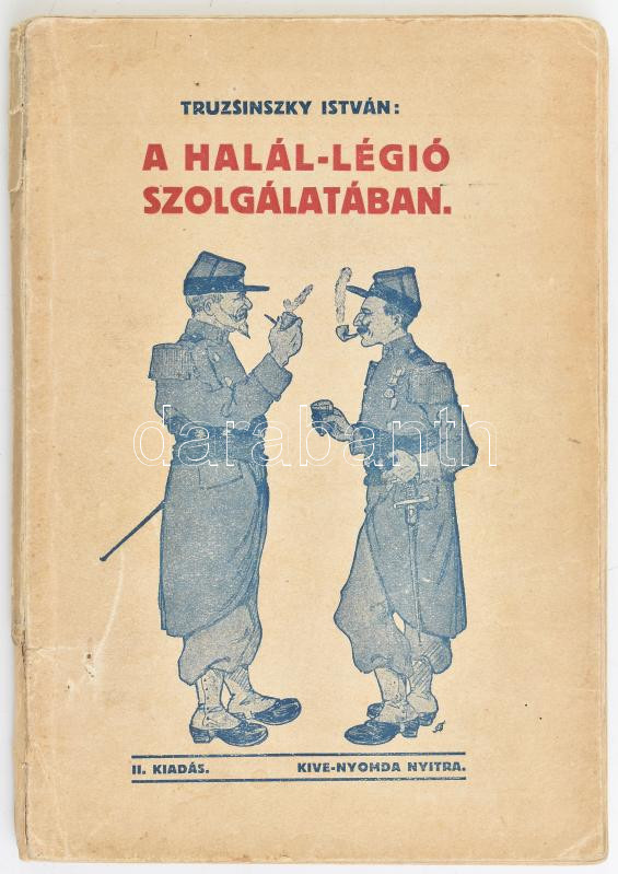 Truzsinszky István: A Halál-légió szolgálatában. . Nyitra, 1913. Kive nyomda. 155p. Kopott papírborítóval. Ritka!