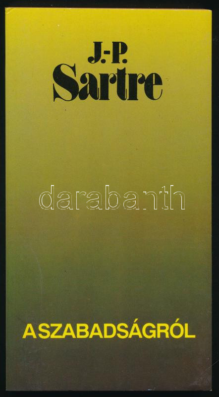 J. P. Sartre: A szabadságról. Ford.: Détshy Mihály, Albert Sándor. Fehér M. István bevezetőjével. Bp., 1992., Kossuth. Kiadói papírkötés.