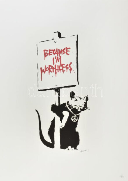 Banksy: Because I'm worthless. Ofszet litográfia, papír, jelzett a nyomaton, 'POW Printmaking' szárazpecséttel Grafiart - Aviomar UK. tanúsítvánnyal Számozott: 45/150. Lapméret:70x50 cm, / Numbered, marked