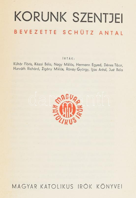Korunk szentjei. Bevezette: Schütz Antal. Magyar Katolikus Írók Könyvei. Bp., é.n., Magyar Katolikus Írók (Révai-ny.), 359+(1) p. Kiadói aranyozott egészvászon-kötés, kissé kopottas gerinccel. - Image 2