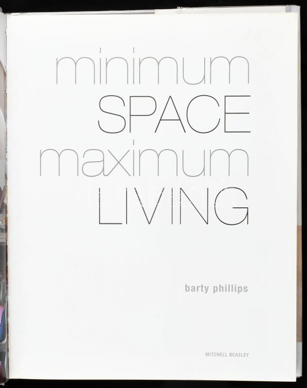 Barty Phillips: Minimum Space, Maximum Living. (Lakberendezési útmutató a hatékony helykihasználáshoz). London, 2007, Octopus. Rendkívül gazdag képanyaggal illusztrálva. Angol nyelven. Kiadói kartonált papírkötés, kiadói papír - Image 2