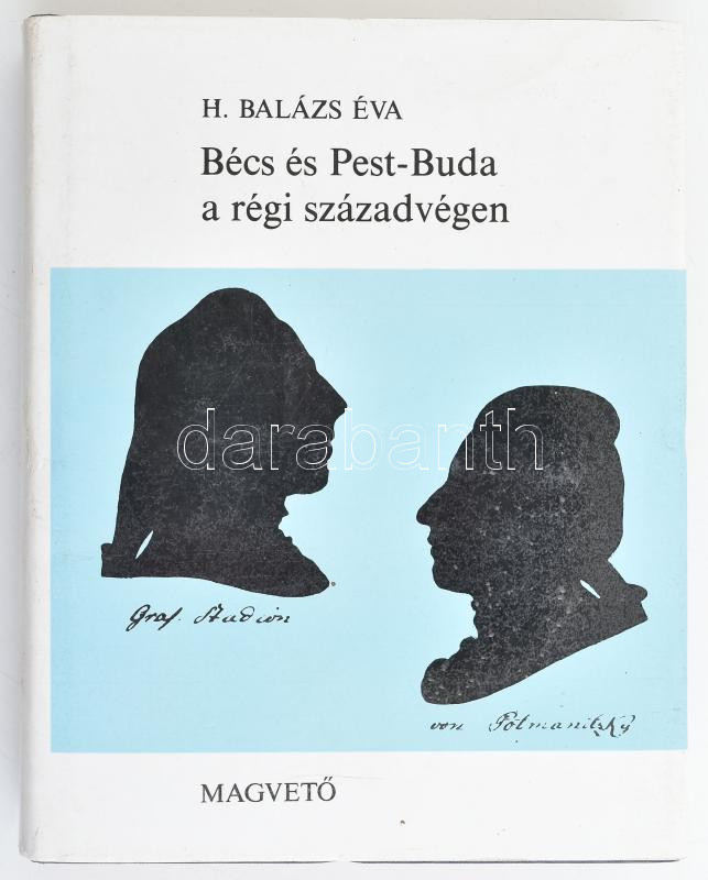 H. Balázs Éva: Bécs és Pest-Buda a régi századvégen. Bp., 1987. Magvető. Egészvászon kötésben, papír védőborítóval