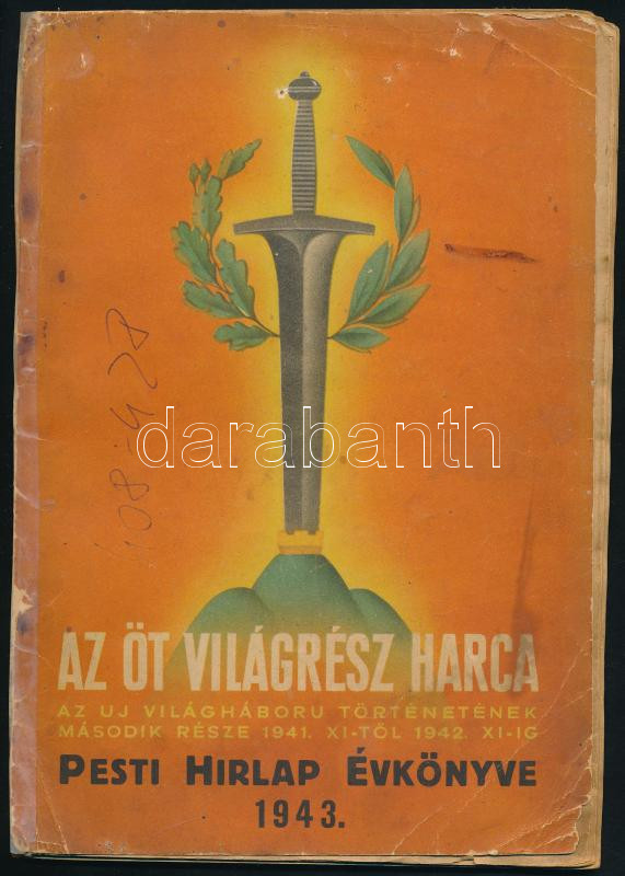 1943 Pesti Hírlap évkönyve. 1943. Az öt világrész harca. Az uj világháború történetének második része 1941. XI-től 1942. XI-ig. Kiadói papírkötés, javított kötéssel, foltos, kijáró lapokkal, rossz állapotban.