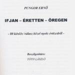 Pungor Ernő: Ifjan - éretten - öregen. 80 kérdés - válasz nyolc évtizedről. Beszélgetőtárs: Tóth László. Miskolc, 2003, Technika Alapítvány. Fekete-fehér és színes fotókkal illusztrált. Kiadói papírkötés. Pungor Ernő - Image 2