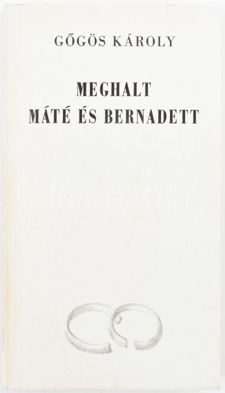 Gőgös Károly: Meghalt Máté és Bernadett. DEDIKÁLT! Szombathely, 1988, Sylvester János. Kiadói papírkötés.