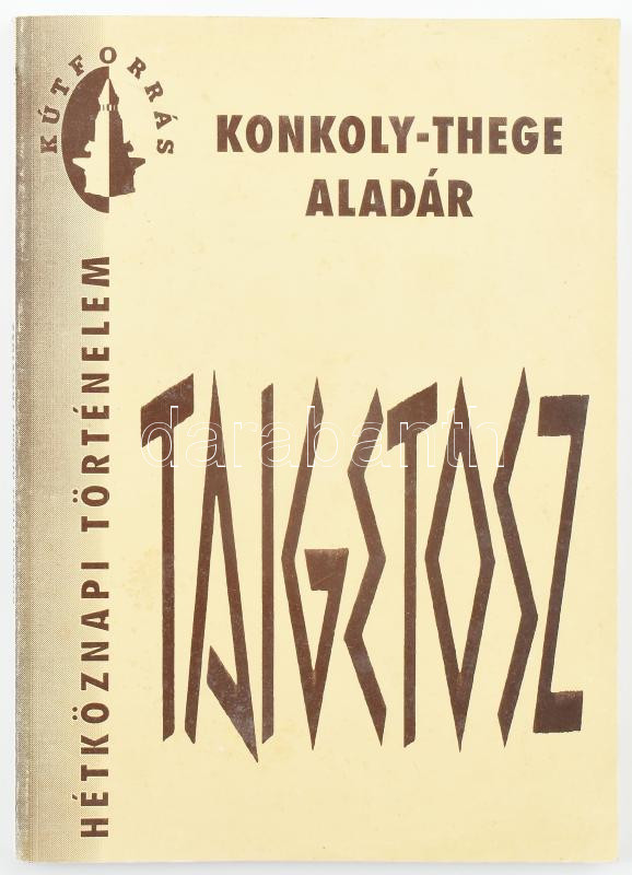 Konkoly-Thege Aladár: Taigetosz. Hétköznapi Történelem. DEDIKÁLT! Bp.,1992,Kútforrás. Kiadói papírkötés - Image 2