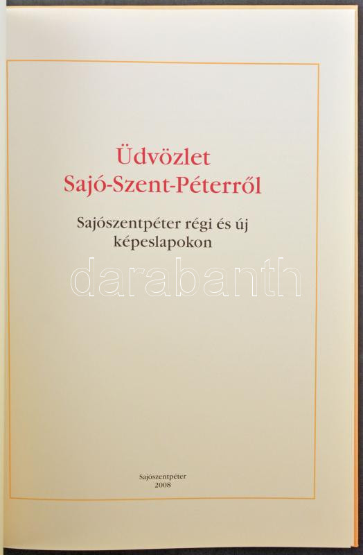 Szűcs Tamás - Tóth Péter: Üdvözlet Sajó-Szent-Péterről. Kiadja Sajószentpéter Város Önkormányzata, Palatia Nyomda és Kiadó Kft., 76 old., 2000. - Image 2