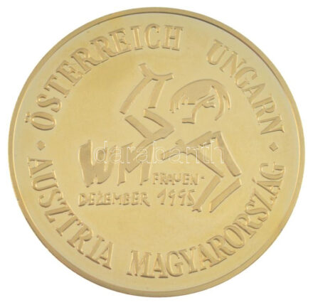 1995. 'Ausztria - Magyarország - Österreich - Ungarn WM Frauen Dezember 1995 / International Handball Federation' aranyozott fém kézilabdás sport emlékérem (42,5mm) T:1- (PP)