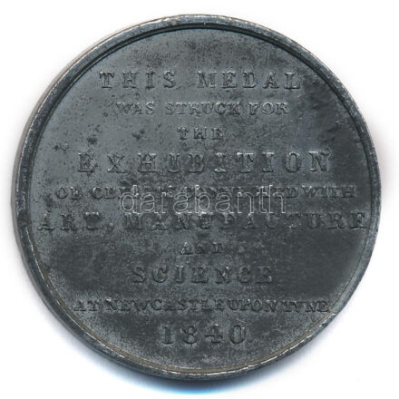 Nagy-Britannia 1840. 'Ezt az érmet a művészethez, a gyártáshoz és a tudományhoz kapcsolódó tárgyak kiállításáért kapták Newcastle-ben 1840' kétoldalas fém emlékérem (40mm) T:1- patina Great Britain 1840. 'This medal was struck
