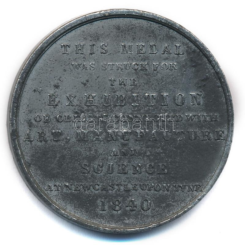 Nagy-Britannia 1840. 'Ezt az érmet a művészethez, a gyártáshoz és a tudományhoz kapcsolódó tárgyak kiállításáért kapták Newcastle-ben 1840' kétoldalas fém emlékérem (40mm) T:1- patina Great Britain 1840. 'This medal was struck