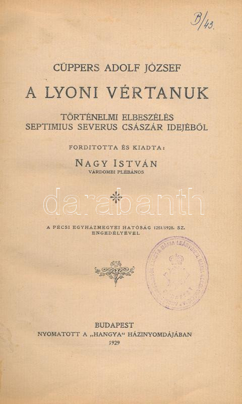 Cüppers Adolf József: A lyoni vértanuk. Történelmi elbeszélés Septimus Severus császár idejéből. Ford. és kiadta: Nagy István. Bp., 1929., Hangya. Átkötött félvászon-kötés.