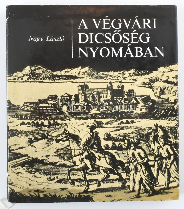 Nagy László: A végvári dicsőség nyomában. Bp.,1978, Zrínyi. Kiadói nylon-kötés, kiadói papír védőborítóban, bejelölésekkel, karcos borítóval.
