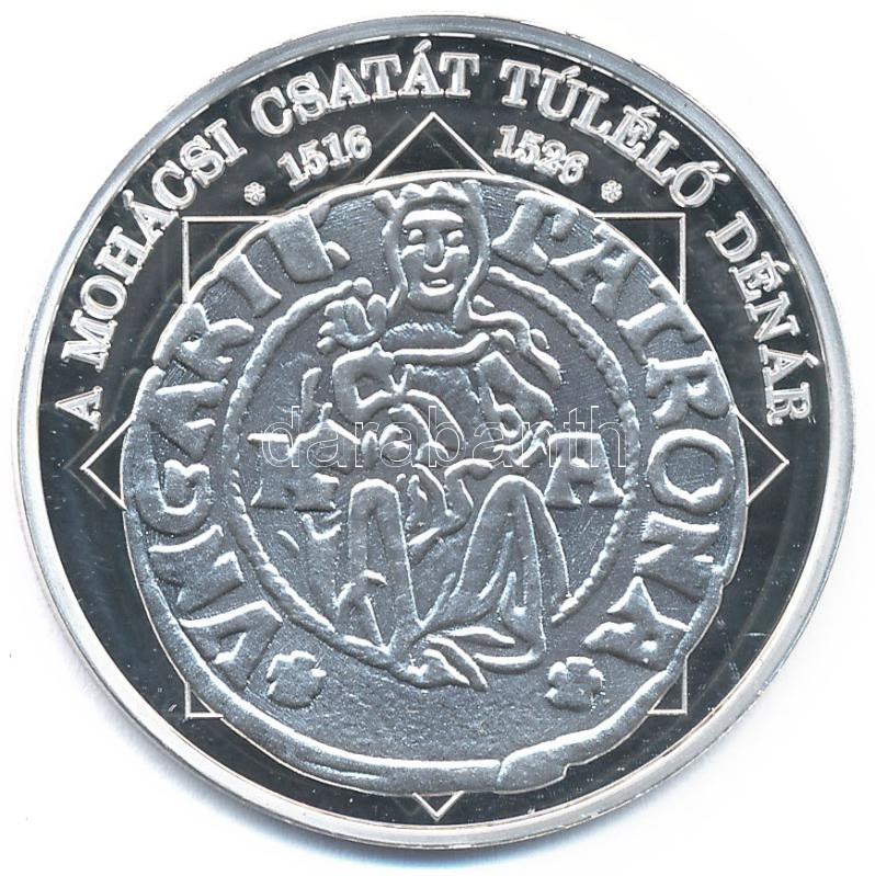 DN 'A magyar nemzet pénzérméi - A mohácsi csatát túlélő dénár 1516-1526' Ag emlékérem, tanúsítvánnyal (10,37g/0.999/35mm) T:1 (PP) kis karc