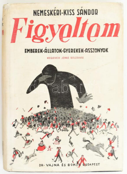 Nemeskéri-Kiss Sándor: Figyeltem. Emberek, állatok, gyerekek, asszonyok. Bp., 1942., Dr. Vajna - Bokor, (Athenaeum-ny.), 284+4 p. A borító és a szövegközti rajzok Keglevich Jenke grófnő munkái. Kiadói egészvászon-kötés, kiadói