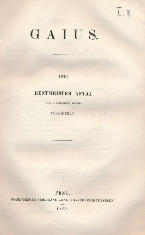 Rentmeister Antal: Gaius. Pest, 1869, Eggenberger, 116 p.+ 1 t. Modern papírkötésben, jó állapotban