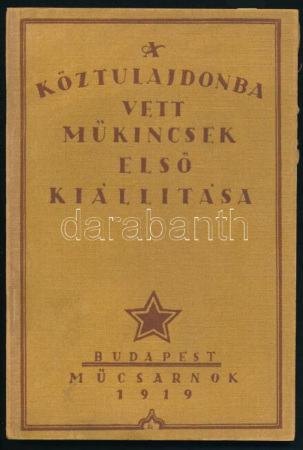 A köztulajdonba vett műkincsek első kiállítása. 1919. Műcsarnok. Bp., 1919., Közoktatásügyi Népbiztosság, (Hornyánszky Viktor-ny.), 100 p. Második kiadás. Kiadói papírkötésben. Voit Pál (1909-1988) művészettörténész