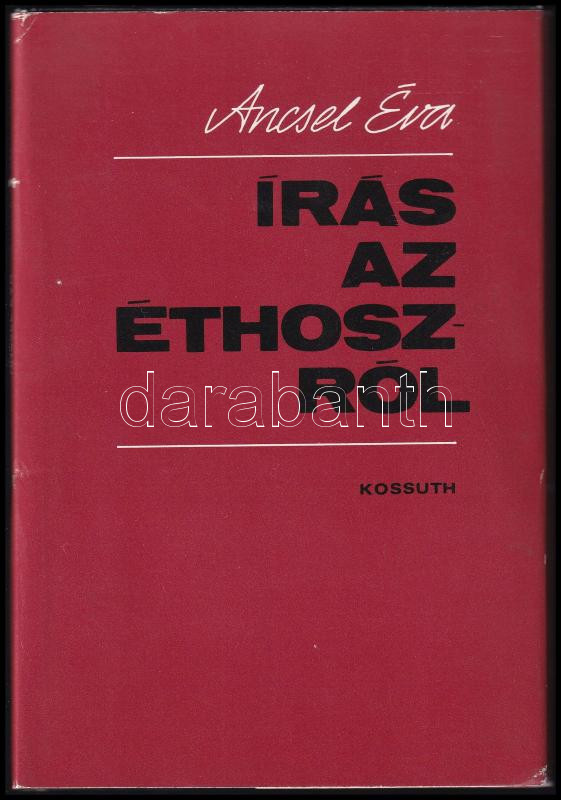 Ancsel Éva: Írás az éthoszról. DEDIKÁLT! Bp., 1981., Kossuth. Kiadói kartonált papírkötés, kiadói papír védőborítóban.