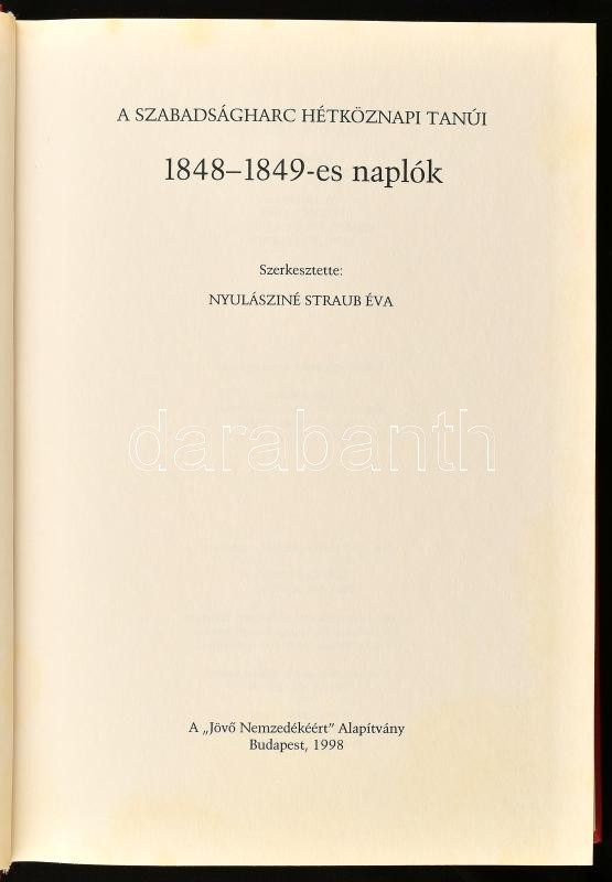 A szabadságharc hétköznapi tanúi. 1848-1849-es naplók. Szerk.: Nyulásziné Straub Éva. Magyar Sorsfordulók. Bp., 1998, A Jövő Nemzedékéért Alapítvány. Kiadói műbőr-kötés. - Image 2