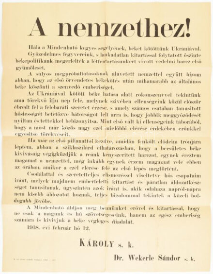 1918 A nemzethez!, propaganda plakát, benne az Ukrajnával (Ukránia) való békekötés hírével, 'Győzedelmes fegyvereink, s lankadatlan kitartással folytatott őszinte békepolitikánk megérlelték a létfenntartásunkért vívott védelmi