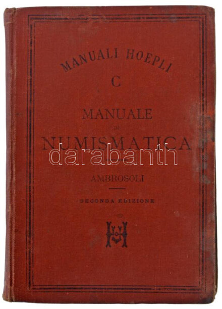 Solone Ambrosoli: Manuale di Numismatica. Milano, Ulrico Hoepli Editore-Libraio della Real Casa, 1895. Kötés a gerincnél elengedett
