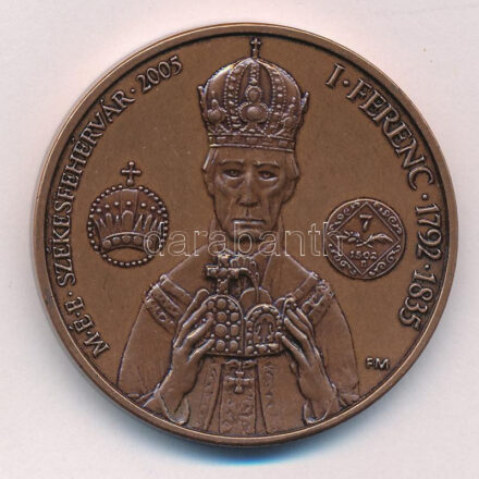Fritz Mihály (1947-) / Szabó Géza (1939-2018) 2005. 'MÉE Székesfehérvár - I. Ferenc 1792-1835 / V. Ferdinánd 1835-1848' bronz emlékérem (42,5mm) T:1- Adamo SF45