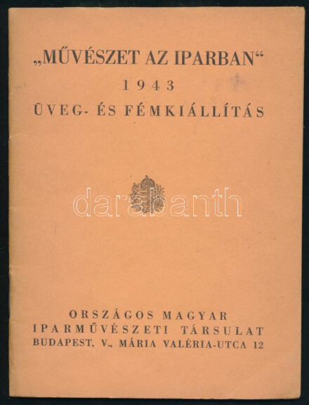 1943 'Művészet az iparban' 1943 üveg- és fémkiállítás. Szerk.: Szablya János. Richter Aladár előszavával. Bp., Országos Iparművészeti Társulat, (Hollóssy János-ny.), 36 p. Izgalmas kiállítási katalógus, benne üveg, porcelán,
