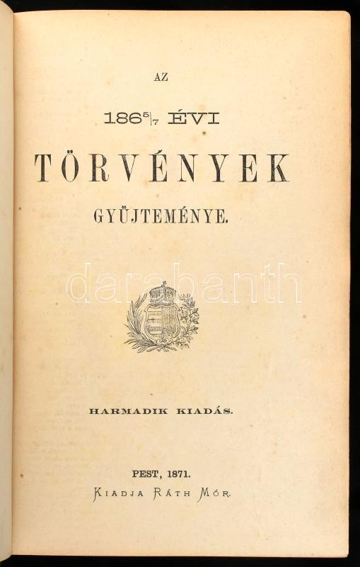 Az 1865/7-ik évi törvények gyűjteménye. Pest, 1872., Ráth Mór, 537+5 p. Harmadik kiadás. Kiadói aranyozott egészvászon-kötés, az elülső táblán aranyozott, koronás nemzeti kiscímerrel, márványozott lapélekkel, Mehner