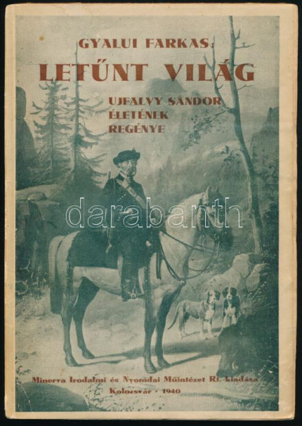 Gyalui Farkas: Letűnt világ. Ujfalvy Sándor életének regénye. Kolozsvár, 1940., Minerva, 140 p. Szövegközti és egészoldalas képekkel illusztrált. Kiadói papírkötés, kissé foltos borítóval, a gerincen kis szakadással, a hátsó
