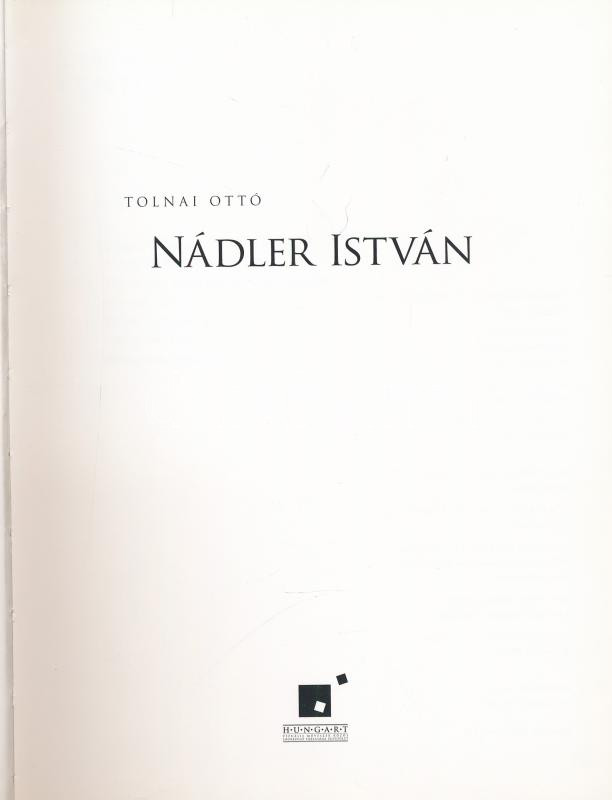 Tolnai Ottó: Nádler István. Hungart, 2016. Kiadói kartonált kötésben. Szép állapotban. Nádler István (1938) műveiben egyetlen kompozícióvá ötvözi az őt érő, különböző inspiratív impulzusokat. A feketebácsi környezet, - Image 2