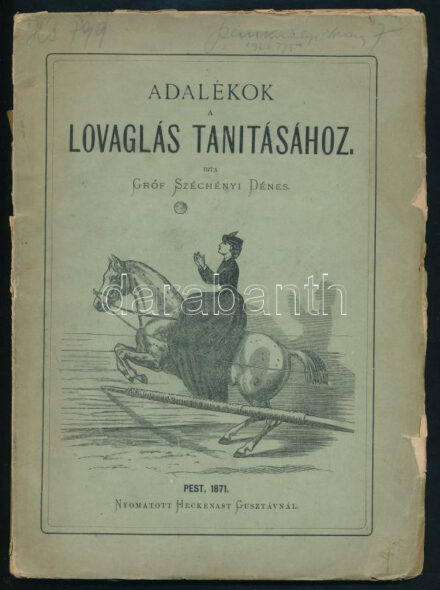 Széchenyi Dénes: Adalékok a lovaglás tanításához. Pest, 1871, Heckenast. 99 l.. Kiadói, rajzos, kissé sérült papírborítóval. Ritka!