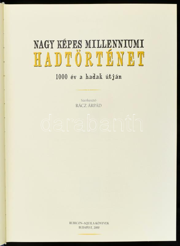 - Rácz Árpád (szerk.): Nagy Képes Millenniumi Hadtörténet. Bp., 2000, Rubicon-Aquila. Kiadói kartonált papírkötésben, papír védőborítóval. - Image 2
