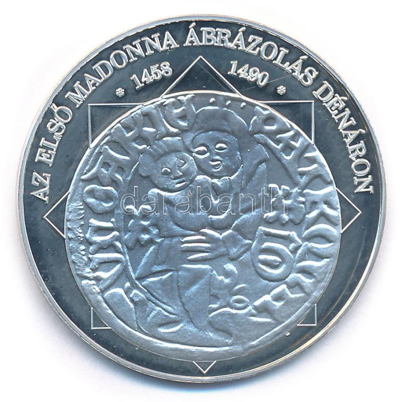 DN 'A magyar nemzet pénzérméi - Az első Madonna ábrázolás dénáron 1458-1490' jelzetlen Ag emlékérem (10,37g/0.999/35mm) T:PP patina