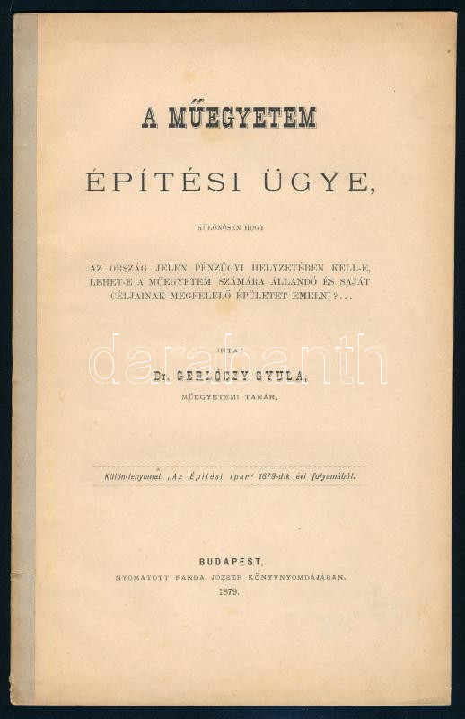 Gerlóczy Gyula: A műegyetem építési ügye. Budapest, 1879. Panda József. 30p. Ragasztott papírgerinccel.