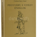 Csernavölgyi Antal: Fegyvert, s vitézt éneklek. Katonanaplók a háborúkból. Bp., 1997, Logod, 303 p. Kiadói kartonált papírkötés.