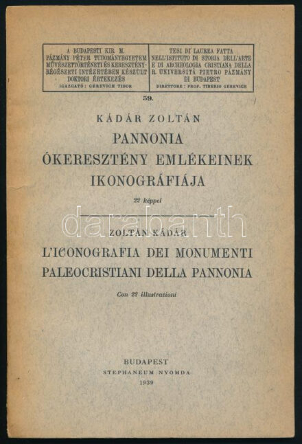 Kádár Zoltán: Pannónia ókeresztény emlékeinek ikonográfiája. 22 képpel. Bp., 1939. Stephaneum. 62 p + 8 t Genthon István művészettörténésznek DEDIKÁLT. Kiadói papírborítóval