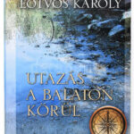 Eötvös Károly: Utazás a Balaton körül. hn., 2012, Fapadoskönyv. Kiadói papírkötés, deformált gerinccel, volt könyvtári példány.